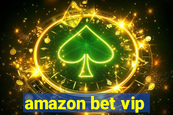 amazon bet vip